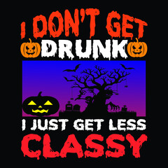 I don’t get drunk I just get less classy
