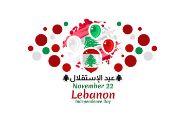 Translation: Independence day. November 22, happy independence day of Lebanon Vector Illustration. Suitable for greeting card, poster and banner.