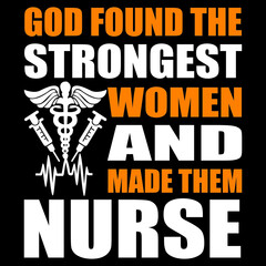God found the strongest women and made them nurse