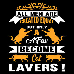 Obraz premium All men are created equal but only a few become cat lavers!