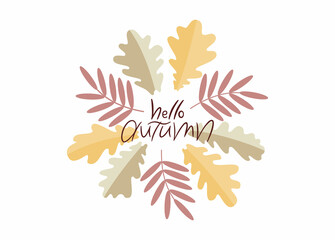 Lettering Hello autumn with yellow, pink and green leaves arranged in a circle. Cozy autumn postcard, poster, banner. Vector illustration in a flat style.