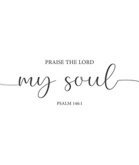 Praise the Lord my soul, Psalm 146:1, hope bible verse poster, scripture wall print, Home wall decor, Christian banner, creative card, Encouraging verse, Biblical wall gift, vector illustration
