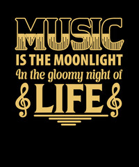 Music is the moonlight in the gloomy night of life t-shirt design for a music lover