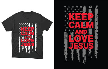 Keep Calm And Love Jesus USA Flag T-Shirt Vector, Religion Priest Pastor Tee, Believe Cross Christian Shirt,