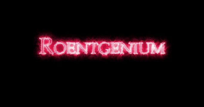 Roentgenium, chemical element, written with fire. Loop