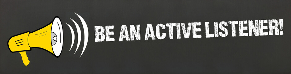 Be an active listener! - obrazy, fototapety, plakaty