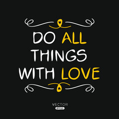 Creative quote design (Do all things with love), can be used on T-shirt, Mug, textiles, poster, cards, gifts and more, vector illustration