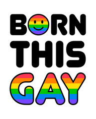 BORN THIS GAY - rainbow color typography design. Gay pride quotes.