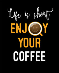 "Life is short Enjoy your coffee" typography design with coffee mug.