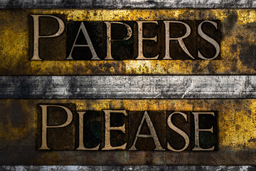 Papers Please text on textured grunge copper and vintage gold background