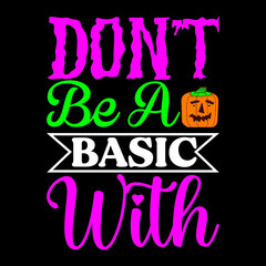 DON'T BE BASIC WITH 