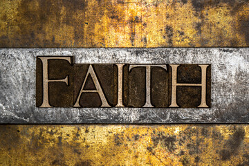 Faith text message on textured grunge copper and vintage gold background