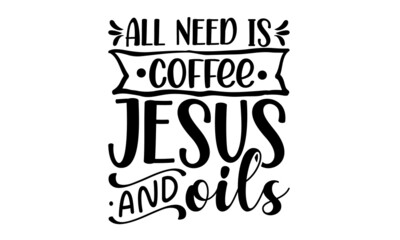 Fototapeta premium All need is coffee jesus & oils, Vector illustration of, packaging, banner, label, poster, decoration, postcard, cosmetics