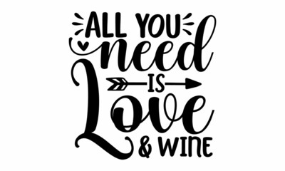 All you need is love & wine, Inspirational quote about wine, wine glass and clock, For print, banner, poster. Vector illustration