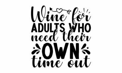 Obraz premium Wine for adults who need their own time out, Funny quote for printed tee, apparel and motivational posters, Inspirational motivational quote isolated on the ink texture background