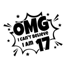 Obraz premium OMG. Not Believe I Am 17, seventeen birthday typography design