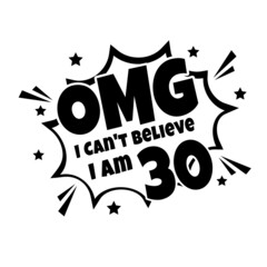OMG. Not Believe I Am 30, thirty birthday typography design