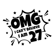 OMG. Not Believe I Am 27, twenty seven birthday typography design