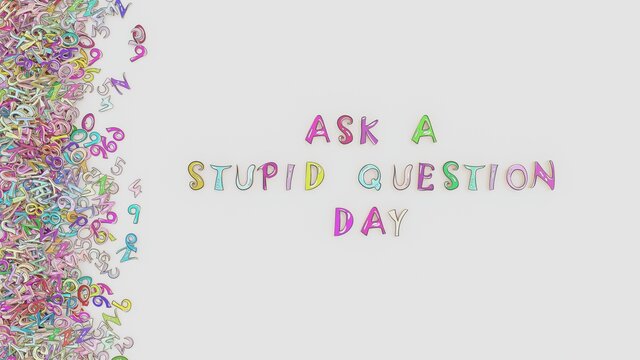 Ask a Stupid Question Day