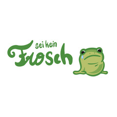 Sei kein Frosch Vektor