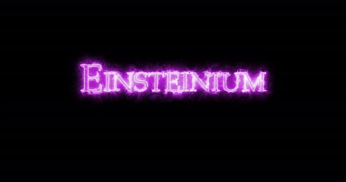 Einsteinium, chemical element, written with fire. Loop