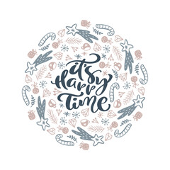 It s Happy Time vector calligraphic lettering Christmas text and round form xmas doodle scandinavian elements. Composition for winter holiday greeting card