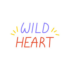 Lettering wild heart. Vector illustration on isolated background. Inspitational and motivational quote for textile, prints, posters.