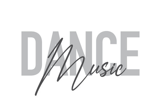 Modern, simple, minimal typographic design of a saying "Dance Music" in tones of grey color. Cool, urban, trendy and playful graphic vector art with handwritten typography.