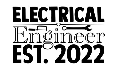 Electrical engineer est. 2022- Engineer t shirts design, Hand drawn lettering phrase, Calligraphy t shirt design, Isolated on white background, svg Files for Cutting Cricut, Silhouette, EPS 10
