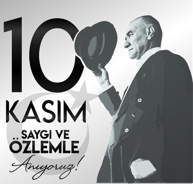 10 Kasim November 10 death day Mustafa Kemal Ataturk , first president of Turkish Republic. translation Turkish: ideas don't die