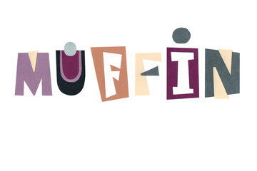 Lettering muffin. Funny cartoon letters. Illustration is good for menu, sticker, printing on fabric, packaging,advertising. The letters are cut from colored paper and pasted on a white background.
