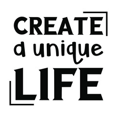 Create a unique life. Vector Quote
