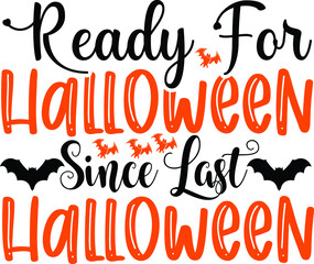 I Have Been Ready For Halloween Since Last Halloween SVG,  Ready For Halloween Since Last Halloween  Shirt, Halloween SVG, Halloween Quote SVG, File for Cutting Machines, Commercial Use