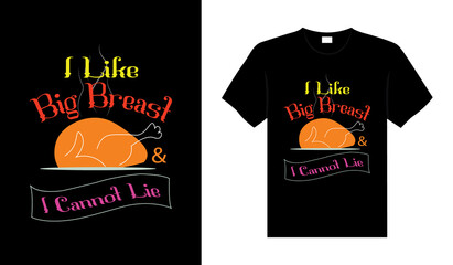 I like big breast and cannot lie Hand drawn Happy Thanksgiving design, typography lettering quote thanksgiving T-shirt design.
