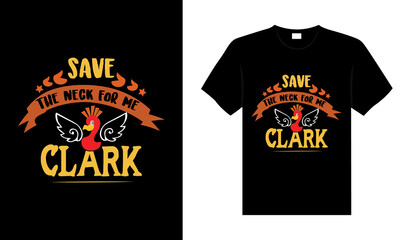 Save the neck for me Clark Hand drawn Happy Thanksgiving design, typography lettering quote thanksgiving T-shirt design.