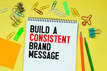 text BUILD A CONSISTENT BRAND MESSAGE, business success concept