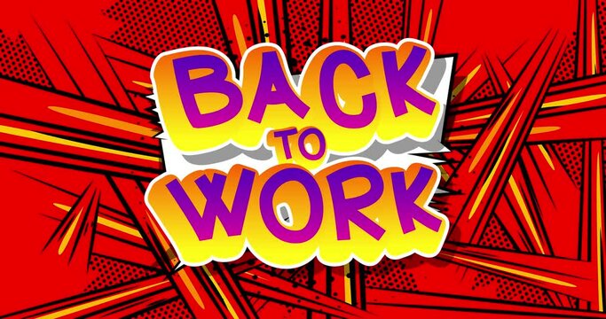 Back to work, working vacation, holiday break or unemployed business concept. Motion poster. 4k animated Comic book word text moving on abstract comics background. Retro pop art style.