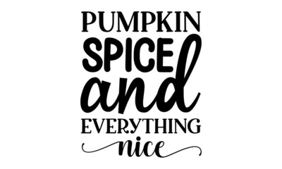 Pumpkin spice and everything nice, Good for greeting card, poster, banner, textile print, Inspirational Thanksgiving day beautiful handwritten quote, lettering message,  Handwritten modern brush 