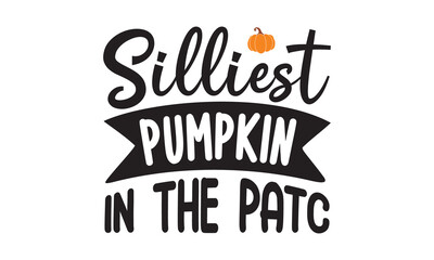 Silliest pumpkin in the patc, Good for greeting card, poster, banner, textile print, Inspirational Thanksgiving day beautiful handwritten quote, lettering message,  Handwritten modern brush calligraph