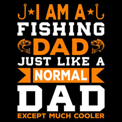 I am a fishing dad just like a normal dad except much cooler