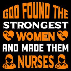 God found the strongest women and made them nurse