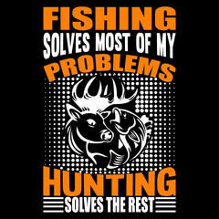 Fishing solves most of my problems hunting solves