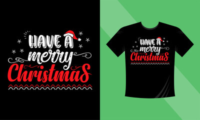 Christmas t-shirt design. Have a merry christmas. This design also can use in mugs, bags, stickers, backgrounds, and different print items.