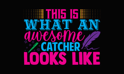This is what an awesome catcher looks like- Cashier t shirts design, Hand drawn lettering phrase, Calligraphy t shirt design, svg Files for Cutting Cricut, Silhouette, card, flyer, EPS 10