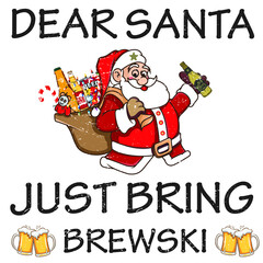 dear santa just bring beer design.santa with beer brew suds brewski ale bottle of beer vector.christmas vector. Template for card, poster,print for t-shirt ,pin,,badge, illustration,clipart, sticker