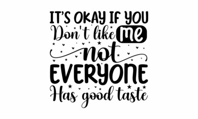 It's okay if you don't like me not everyone has good taste, Illustration for prints on  bags, posters, cards, Isolated on white background, Vector vintage illustration