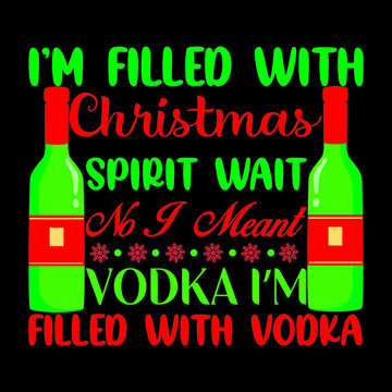 i’m filled with christmas spirit wait no i meant vodka i’m filled with vodka