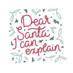 Dear Santa I can explain - modern monoline calligraphy decorated with leaves. Christmas vector quote isolated on white background.