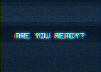 Naklejka premium A text with intentional digital artifacts and glitches: Are you ready? (noisy, distorted VHS font). Glowing cyan characters over a dark background. 