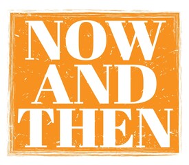 NOW AND THEN, text on orange stamp sign